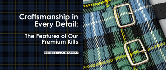 Craftsmanship in Every Detail: The Features of Our Premium Kilts