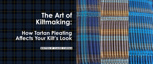 The Art of Kiltmaking: How Tartan Pleating Affects Your Kilt’s Look